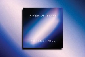 Read more about the article FORREST HILL “River of Stars” Exclusive Review!